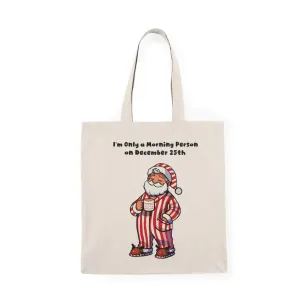 Funny Christmas Tote Bag – "I'm Only a Morning Person on December 25th" – Recycled Cotton Santa Pajama Gift Bag – Eco Holiday Shopper